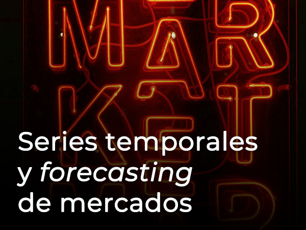 SERIES TEMPORALES Y FORECASTING DE MERCADOS